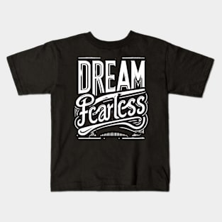 DREAM FEARLESS - TYPOGRAPHY INSPIRATIONAL QUOTES Kids T-Shirt